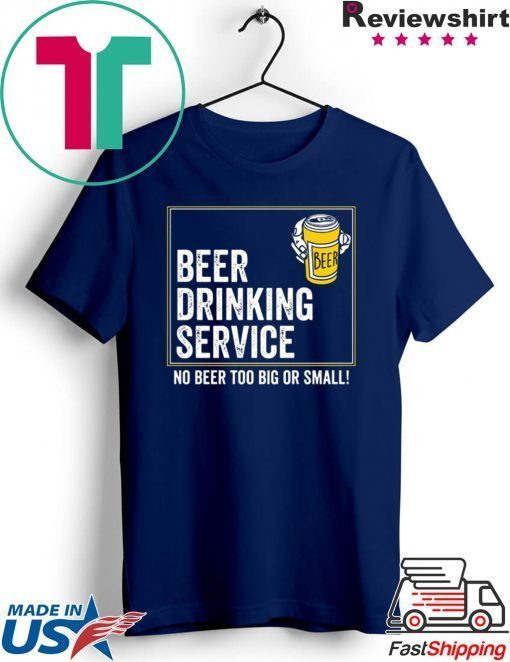 Beer drinking service no beer too big or small Gift T-Shirt