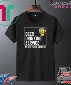 Beer drinking service no beer too big or small Gift T-Shirt