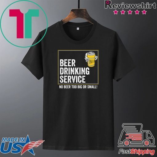 Beer drinking service no beer too big or small Gift T-Shirt