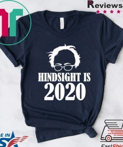 Bernie Sanders Hindsight Is 2020 Gift T-Shirts