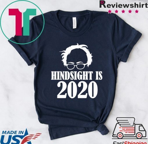 Bernie Sanders Hindsight Is 2020 Gift T-Shirts