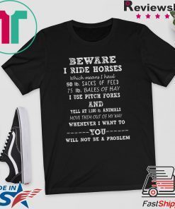 Beware I Ride Horses Which Means I Haul Gift T-Shirts