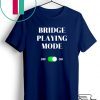 Bridge Playing Mode On Gift T-Shirts