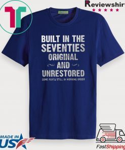 Built In The Seventies Original And Unrestored Some Parts Still In Working Gift T-Shirt