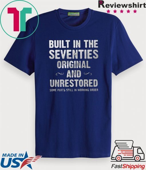 Built In The Seventies Original And Unrestored Some Parts Still In Working Gift T-Shirt