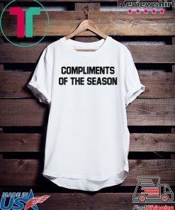 COMPLIMENTS OF THE SEASON Gift T-Shirt