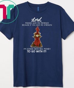 Chicken Lord Please Give Me Patience Because If You Give Me Strength Gift T-Shirt