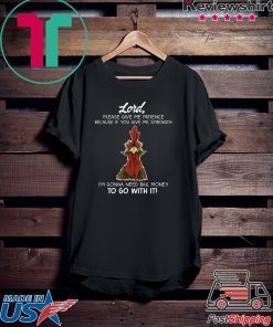 Chicken Lord Please Give Me Patience Because If You Give Me Strength Gift T-Shirt