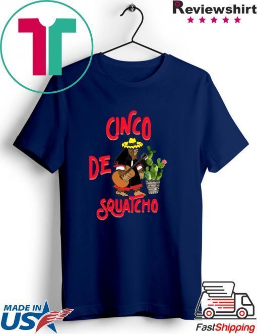 Cinco De Squatcho Gift T-Shirts