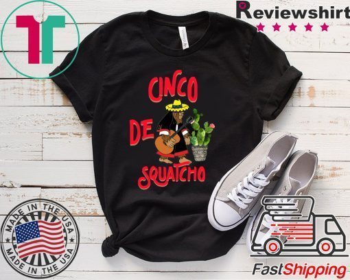 Cinco De Squatcho Gift T-Shirts