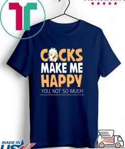 Cocks Make Me Happy You Not So Much Gift T-Shirts