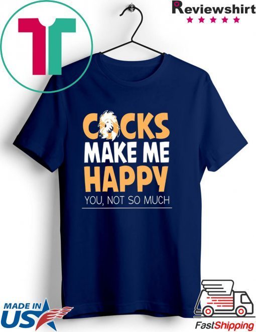 Cocks Make Me Happy You Not So Much Gift T-Shirts