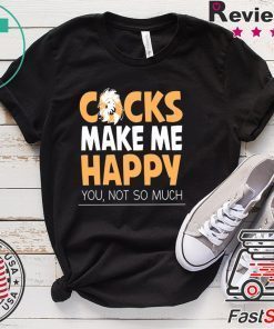 Cocks Make Me Happy You Not So Much Gift T-Shirts