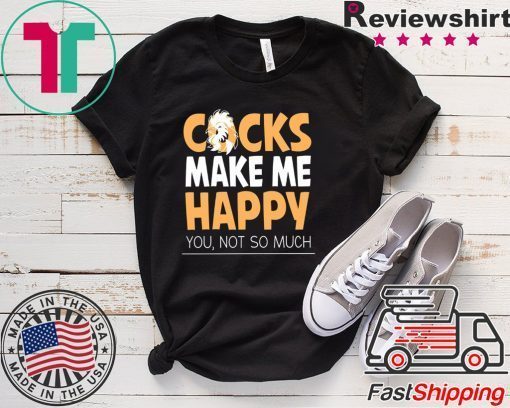 Cocks Make Me Happy You Not So Much Gift T-Shirts