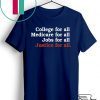 College For All Medicare For All Jobs For All Justice For All Gift T-Shirts