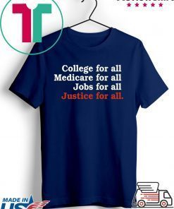 College For All Medicare For All Jobs For All Justice For All Gift T-Shirts