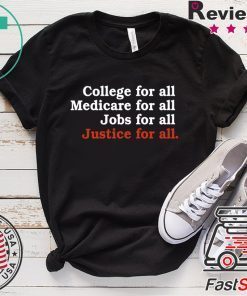 College For All Medicare For All Jobs For All Justice For All Gift T-Shirts