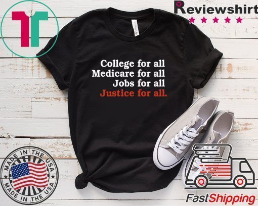 College For All Medicare For All Jobs For All Justice For All Gift T-Shirts