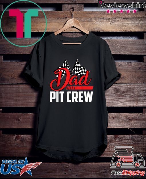 Dad Pit Crew Hosting Car Race Happy Birthday Family Gift T-Shirts