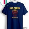 Die First Then Quit Motivational Gift T-Shirts