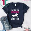 Dirt is cowgirl glitter Gift T-Shirts