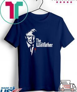 Donald Trump the Wall Father Gift T-Shirt