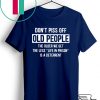 Don't Piss Off Old People The Older We Get The Less Life In Prison Is A Deterrent Gift T-Shirts