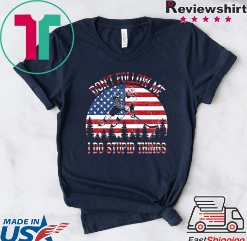 Don't follow me I do stupid things Hockey vintage American flag Gift T-Shirt