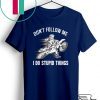 Don’t Follow Me I Do Stupid Things Gift T-Shirts