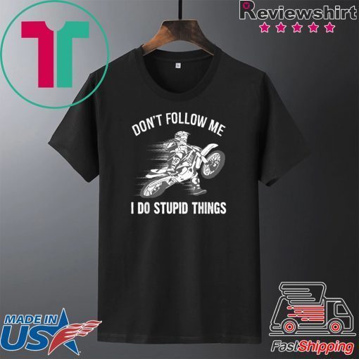 Don’t Follow Me I Do Stupid Things Gift T-Shirts