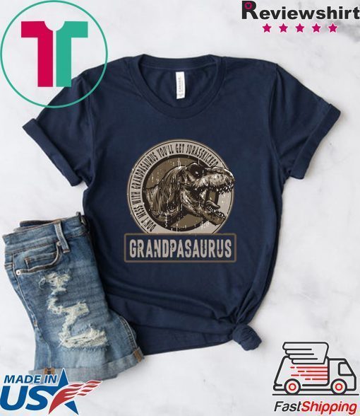 Don’t Mess With Grandpasaurus You’ll Get Jurasskicked Gift T-Shirts