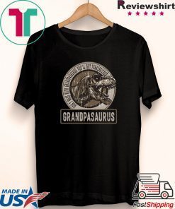Don’t Mess With Grandpasaurus You’ll Get Jurasskicked Gift T-Shirts