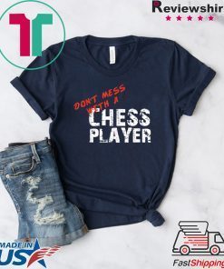 Don’t Mess with a Chess Player Shirt for Chess Players Gift T-Shirts