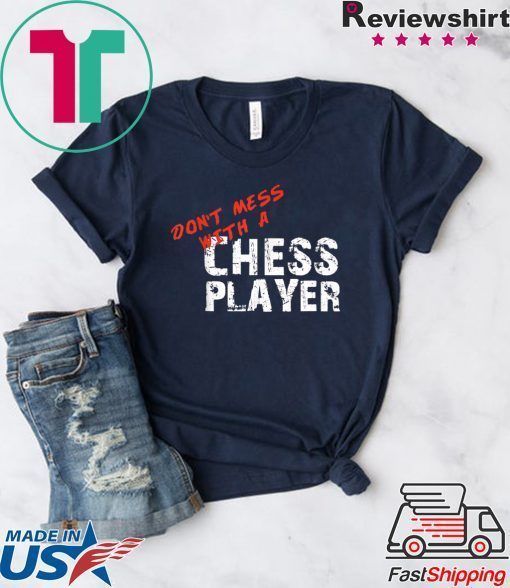 Don’t Mess with a Chess Player Shirt for Chess Players Gift T-Shirts