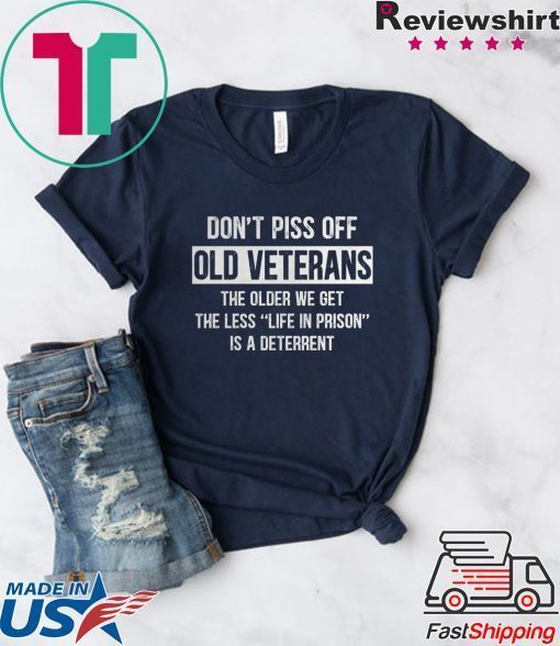 Don’t Piss off Old Veterans The Older We Get Gift T-Shirts