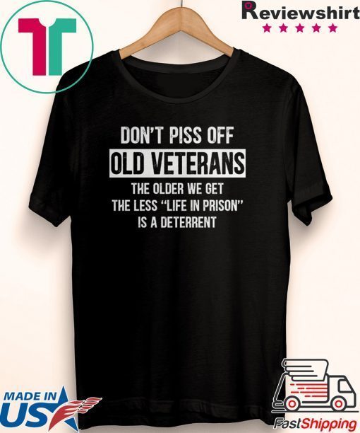Don’t Piss off Old Veterans The Older We Get Gift T-Shirts