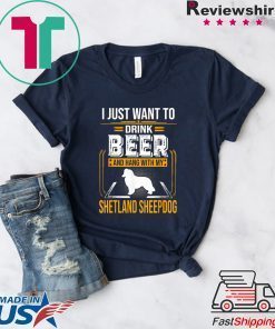 Drink Beer And Hang With My Shetland Sheepdog Gift T-Shirts