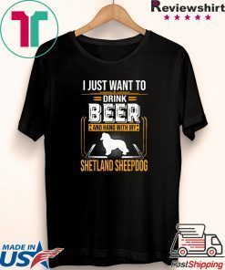 Drink Beer And Hang With My Shetland Sheepdog Shirts