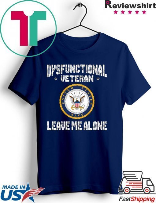 Dysfunctional Veteran Leave Me Alone Gift T-Shirts