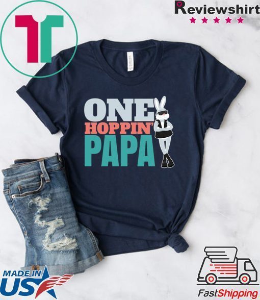 Easter Egg Hunting Quote One Hoppin’ Papa Fathers Gift T-Shirts