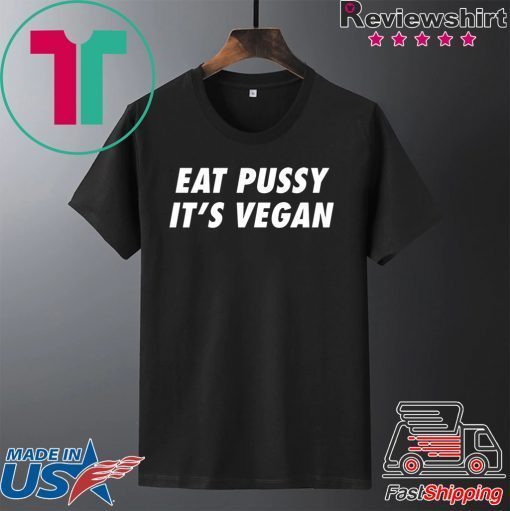 Eat Pussy It’s Vegan Gift T-Shirts
