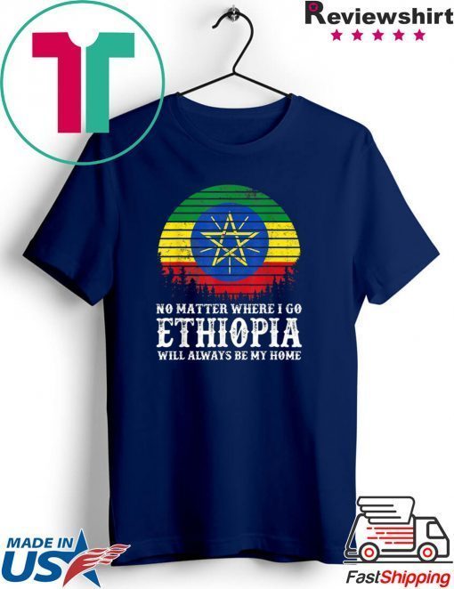 Ethiopia Will Always Be My Home Gift T-Shirts