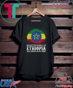 Ethiopia Will Always Be My Home Gift T-Shirts