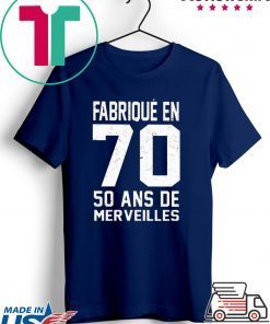 Fabrique en 70 50 ans de merveilles Gift T-Shirt