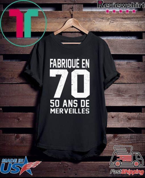 Fabrique en 70 50 ans de merveilles Gift T-Shirt