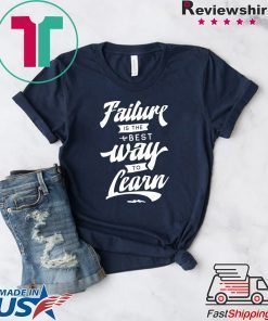 Failure is the best way to Learn Gift T-Shirts