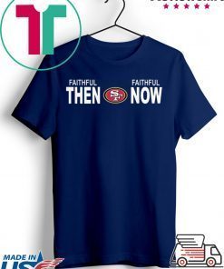 Faithful Then Faithful Now Gift T-Shirts