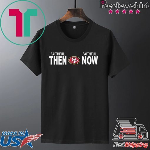 Faithful Then Faithful Now Gift T-Shirts