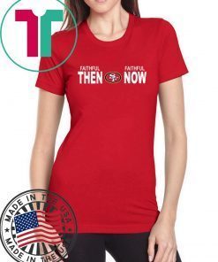 Faithful Then Faithful Now Gift T-Shirt