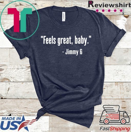 Feels Great Baby Jimmy G San Francisco T Shirt